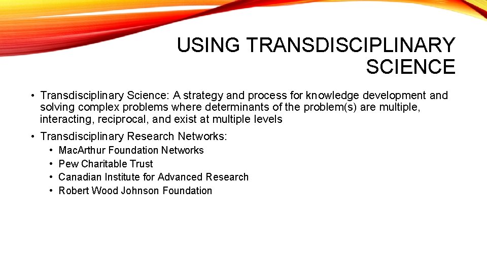 USING TRANSDISCIPLINARY SCIENCE • Transdisciplinary Science: A strategy and process for knowledge development and