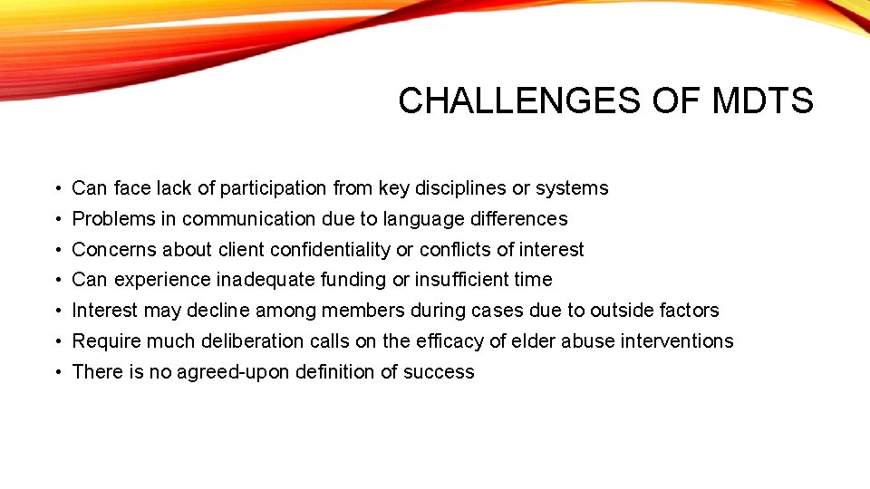CHALLENGES OF MDTS • Can face lack of participation from key disciplines or systems