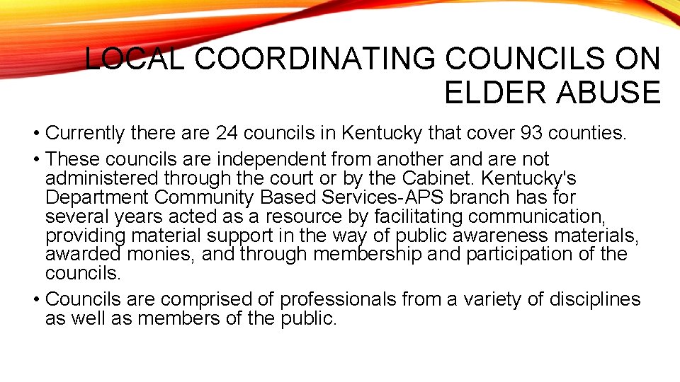 LOCAL COORDINATING COUNCILS ON ELDER ABUSE • Currently there are 24 councils in Kentucky