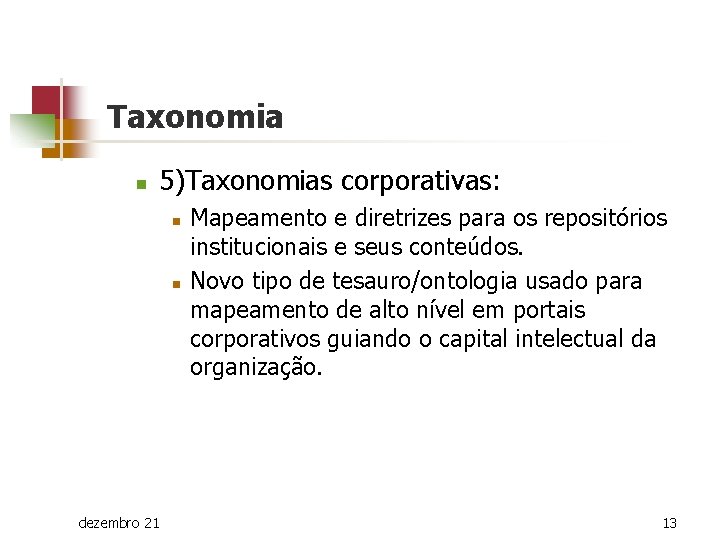 Taxonomia n 5)Taxonomias corporativas: n n dezembro 21 Mapeamento e diretrizes para os repositórios
