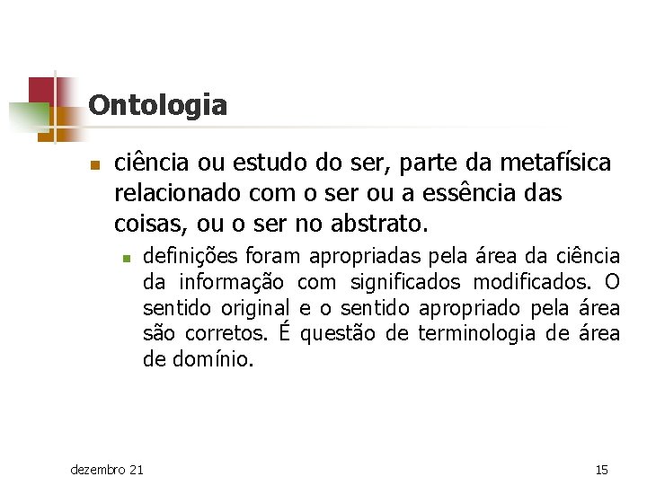 Ontologia n ciência ou estudo do ser, parte da metafísica relacionado com o ser