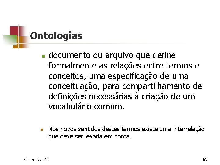 Ontologias n n documento ou arquivo que define formalmente as relações entre termos e