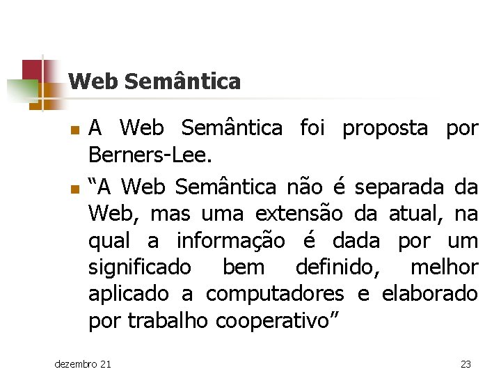 Web Semântica n n A Web Semântica foi proposta por Berners-Lee. “A Web Semântica