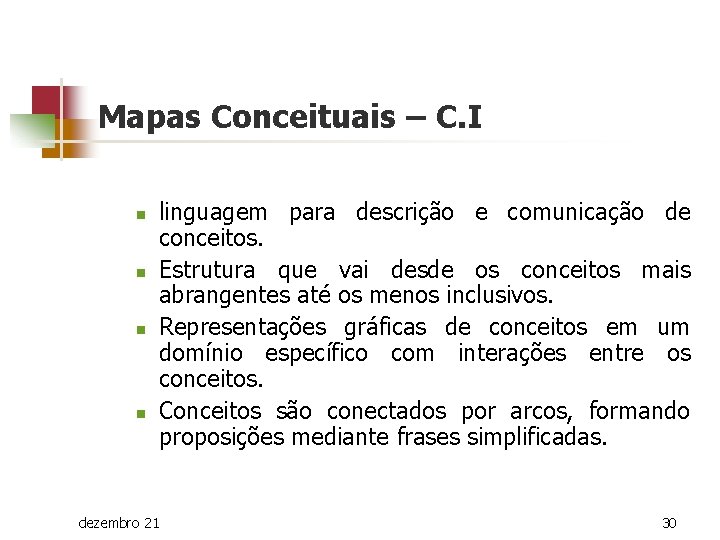 Mapas Conceituais – C. I n n linguagem para descrição e comunicação de conceitos.