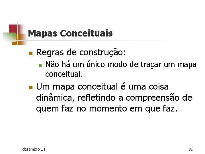 Mapas Conceituais n Regras de construção: n n Não há um único modo de