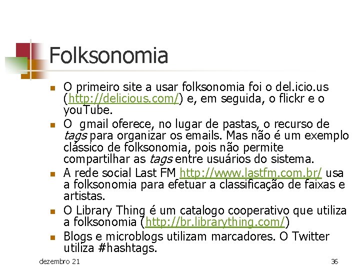 Folksonomia n n n O primeiro site a usar folksonomia foi o del. icio.