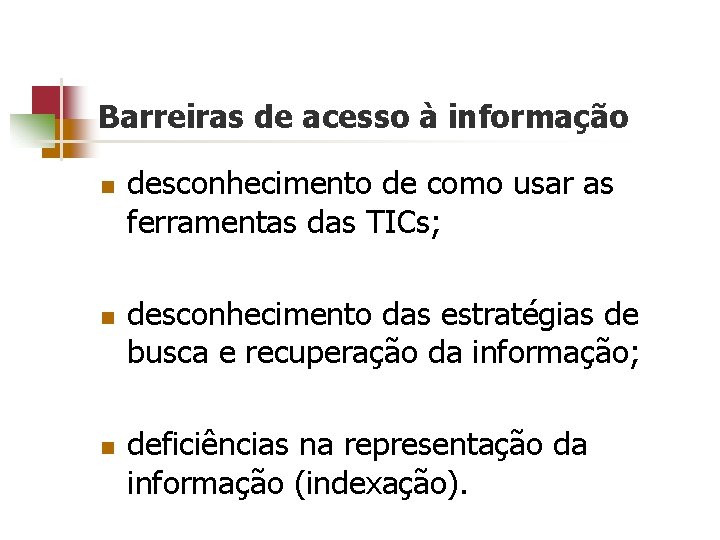 Barreiras de acesso à informação n n n desconhecimento de como usar as ferramentas