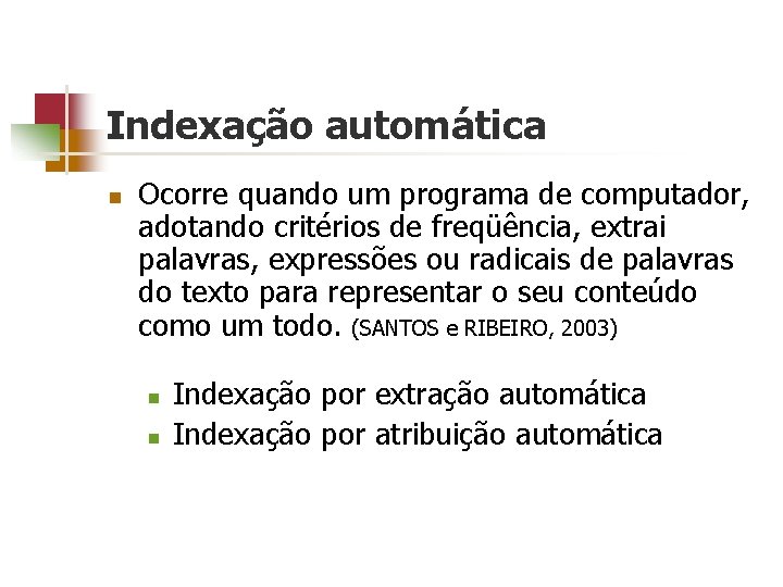 Indexação automática n Ocorre quando um programa de computador, adotando critérios de freqüência, extrai