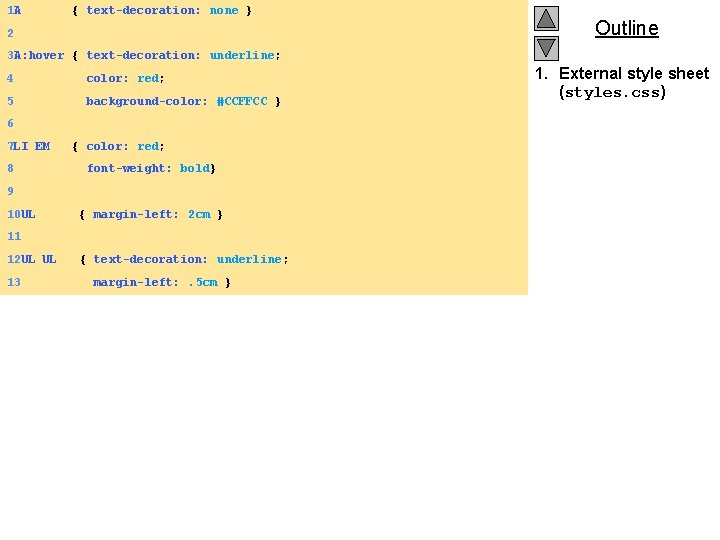1 A { text-decoration: none } 2 Outline 3 A: hover { text-decoration: underline;