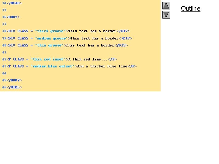 34</HEAD> 35 36<BODY> 37 38<DIV CLASS = "thick groove">This text has a border</DIV> 39<DIV