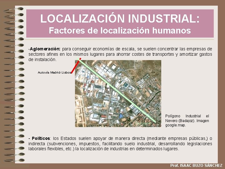 LOCALIZACIÓN INDUSTRIAL: Factores de localización humanos -Aglomeración: para conseguir economías de escala, se suelen