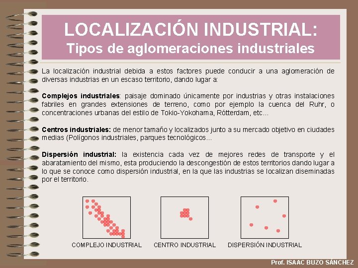 LOCALIZACIÓN INDUSTRIAL: Tipos de aglomeraciones industriales La localización industrial debida a estos factores puede