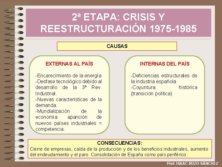 2ª ETAPA: CRISIS Y REESTRUCTURACIÓN 1975 -1985 CAUSAS EXTERNAS AL PAÍS INTERNAS DEL PAÍS