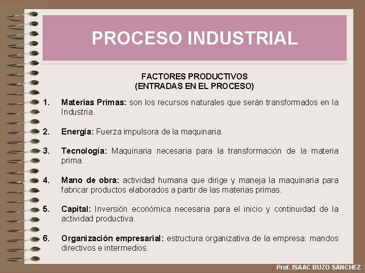 PROCESO INDUSTRIAL FACTORES PRODUCTIVOS (ENTRADAS EN EL PROCESO) 1. Materias Primas: son los recursos