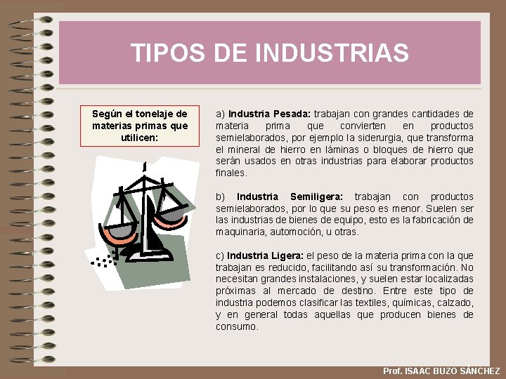 TIPOS DE INDUSTRIAS Según el tonelaje de materias primas que utilicen: a) Industria Pesada: