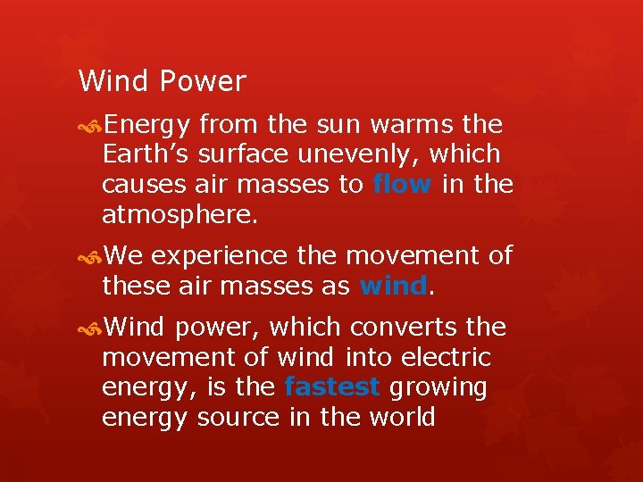 Wind Power Energy from the sun warms the Earth’s surface unevenly, which causes air