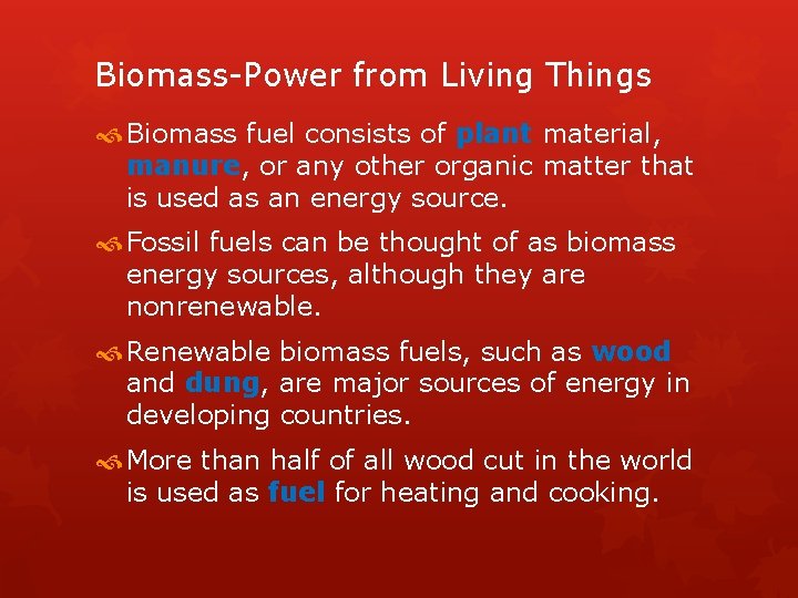 Biomass-Power from Living Things Biomass fuel consists of plant material, manure, or any other