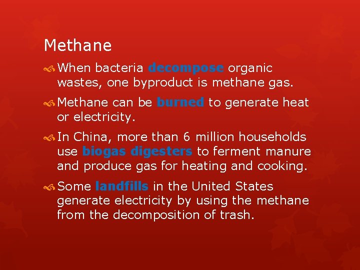 Methane When bacteria decompose organic wastes, one byproduct is methane gas. Methane can be