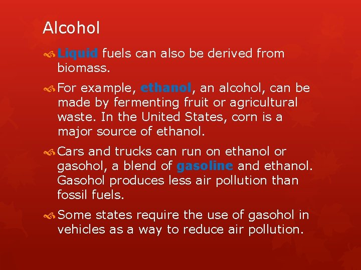 Alcohol Liquid fuels can also be derived from biomass. For example, ethanol, an alcohol,