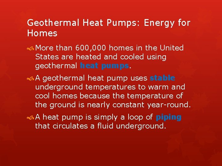 Geothermal Heat Pumps: Energy for Homes More than 600, 000 homes in the United