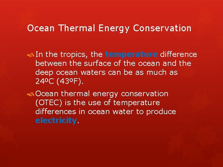 Ocean Thermal Energy Conservation In the tropics, the temperature difference between the surface of