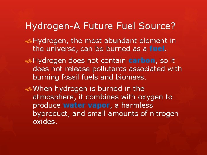 Hydrogen-A Future Fuel Source? Hydrogen, the most abundant element in the universe, can be