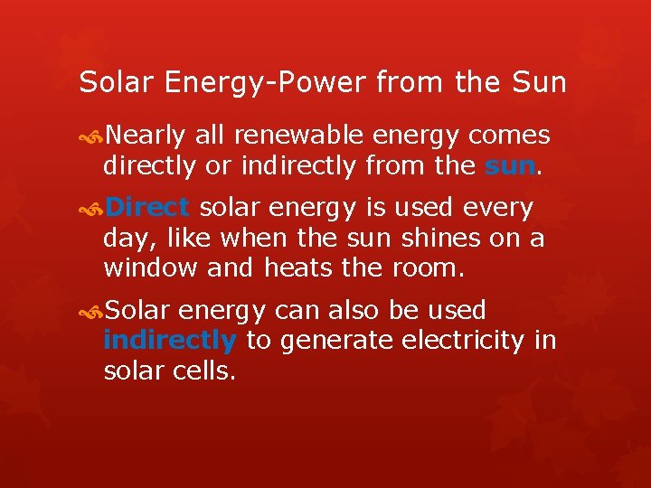 Solar Energy-Power from the Sun Nearly all renewable energy comes directly or indirectly from