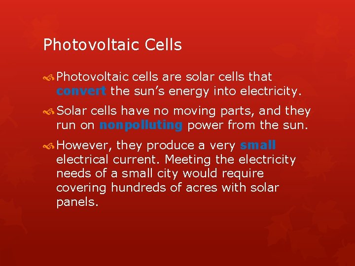 Photovoltaic Cells Photovoltaic cells are solar cells that convert the sun’s energy into electricity.