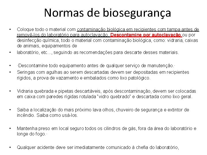 Normas de biosegurança • • Coloque todo o material com contaminação biológica em recipientes