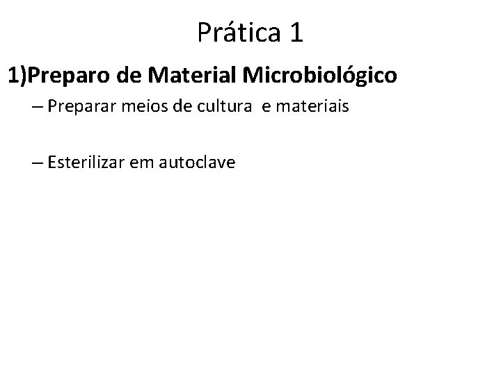 Prática 1 1)Preparo de Material Microbiológico – Preparar meios de cultura e materiais –