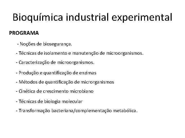 Bioquímica industrial experimental PROGRAMA - Noções de biosegurança. - Técnicas de isolamento e manutenção