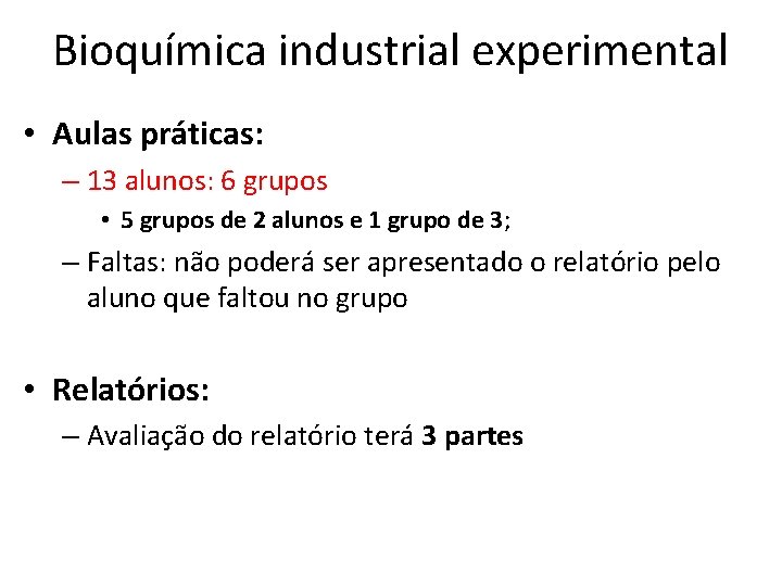 Bioquímica industrial experimental • Aulas práticas: – 13 alunos: 6 grupos • 5 grupos