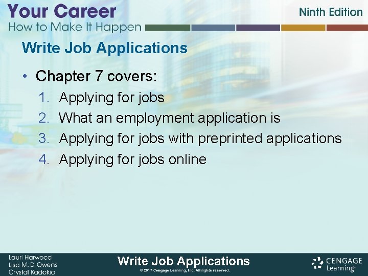 Write Job Applications • Chapter 7 covers: 1. 2. 3. 4. Applying for jobs