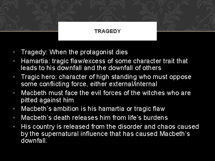 TRAGEDY • Tragedy: When the protagonist dies • Hamartia: tragic flaw/excess of some character