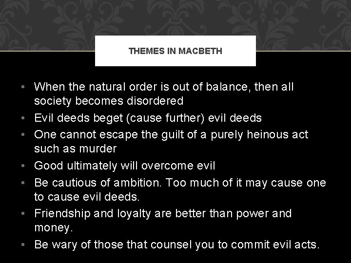 THEMES IN MACBETH • When the natural order is out of balance, then all