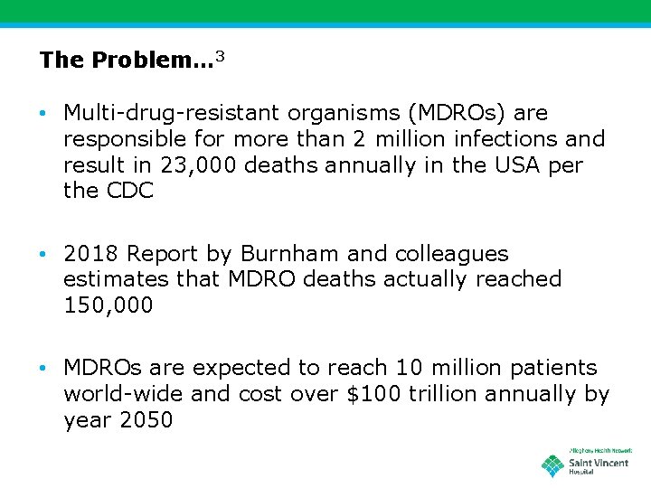 The Problem… 3 • Multi-drug-resistant organisms (MDROs) are responsible for more than 2 million