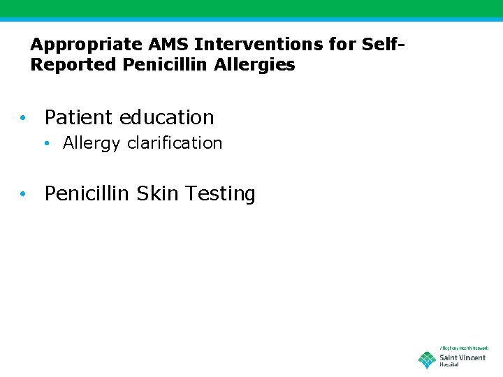 Appropriate AMS Interventions for Self. Reported Penicillin Allergies • Patient education • Allergy clarification
