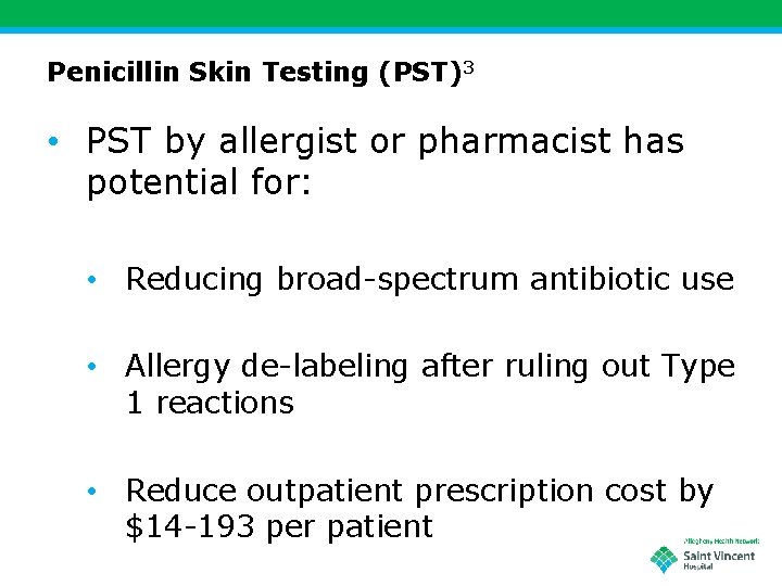 Penicillin Skin Testing (PST)3 • PST by allergist or pharmacist has potential for: •