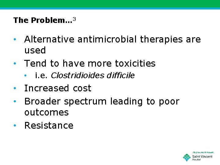 The Problem… 3 • Alternative antimicrobial therapies are used • Tend to have more