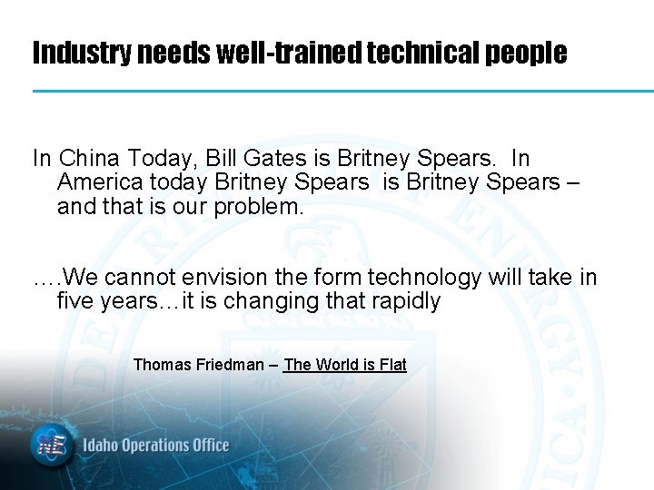 Industry needs well-trained technical people In China Today, Bill Gates is Britney Spears. In