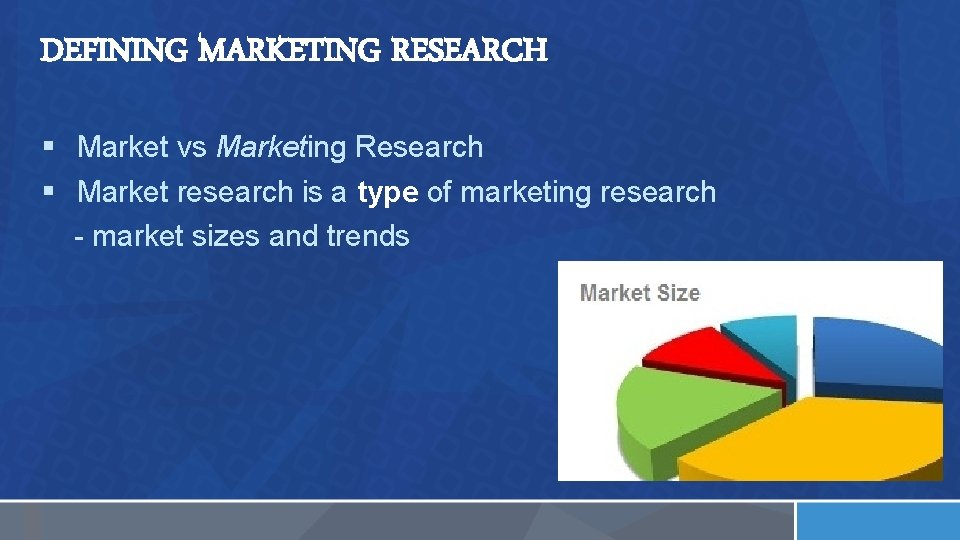DEFINING MARKETING RESEARCH § Market vs Marketing Research § Market research is a type