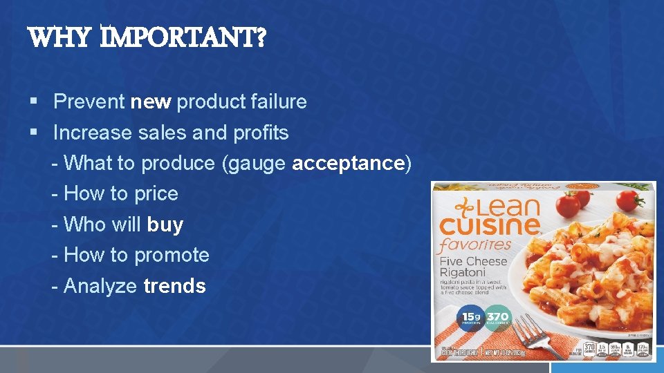 WHY IMPORTANT? § Prevent new product failure § Increase sales and profits - What