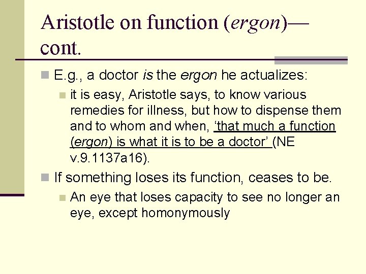 Aristotle on function (ergon)— cont. n E. g. , a doctor is the ergon Aristotle on function (ergon)— cont. n E. g. , a doctor is the ergon