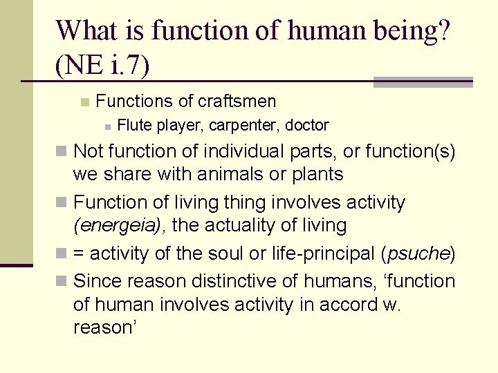 What is function of human being? (NE i. 7) n Functions of craftsmen n What is function of human being? (NE i. 7) n Functions of craftsmen n