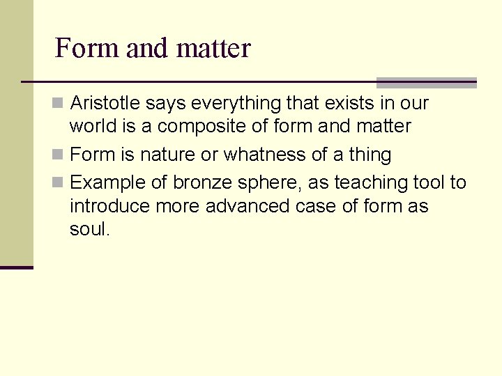 Form and matter n Aristotle says everything that exists in our world is a Form and matter n Aristotle says everything that exists in our world is a