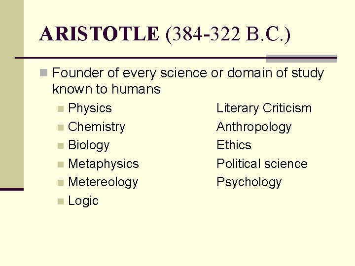 ARISTOTLE (384 -322 B. C. ) n Founder of every science or domain of ARISTOTLE (384 -322 B. C. ) n Founder of every science or domain of