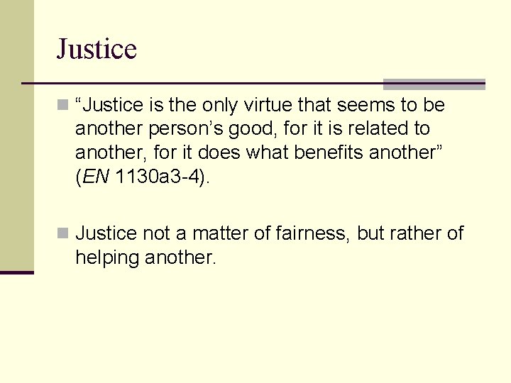 Justice n “Justice is the only virtue that seems to be another person’s good, Justice n “Justice is the only virtue that seems to be another person’s good,