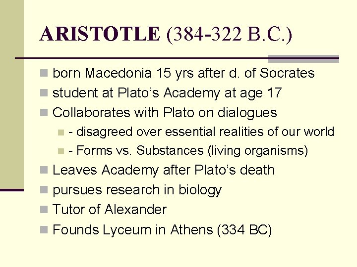 ARISTOTLE (384 -322 B. C. ) n born Macedonia 15 yrs after d. of ARISTOTLE (384 -322 B. C. ) n born Macedonia 15 yrs after d. of