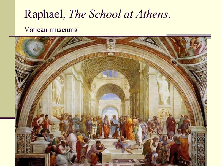 Raphael, The School at Athens. Vatican museums. Raphael, The School at Athens. Vatican museums.