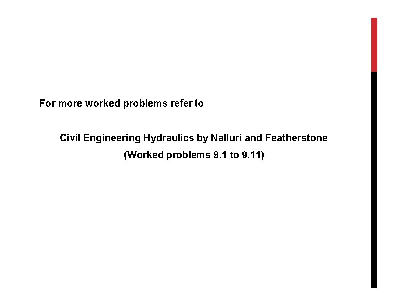 For more worked problems refer to Civil Engineering Hydraulics by Nalluri and Featherstone (Worked
